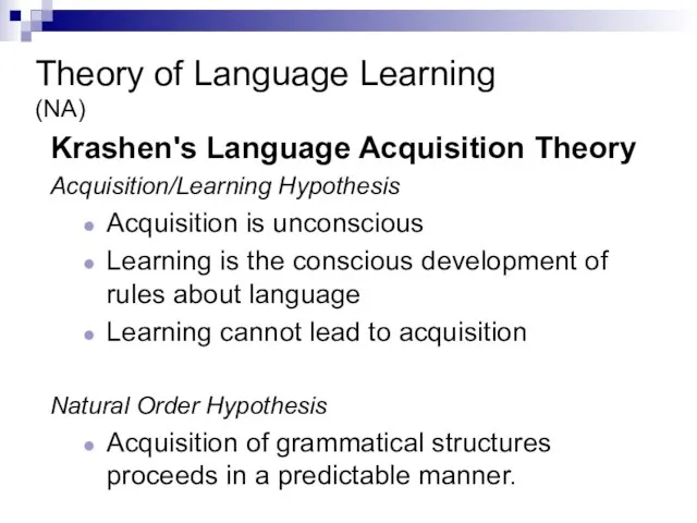 Theory of Language Learning (NA) Krashen's Language Acquisition Theory Acquisition/Learning Hypothesis Acquisition