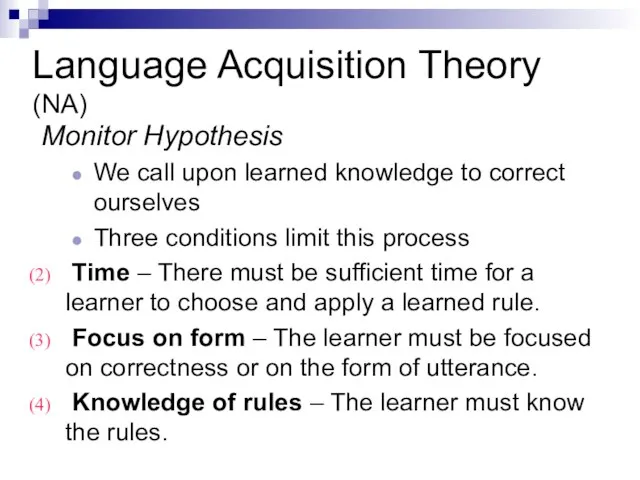 Language Acquisition Theory (NA) Monitor Hypothesis We call upon learned knowledge to