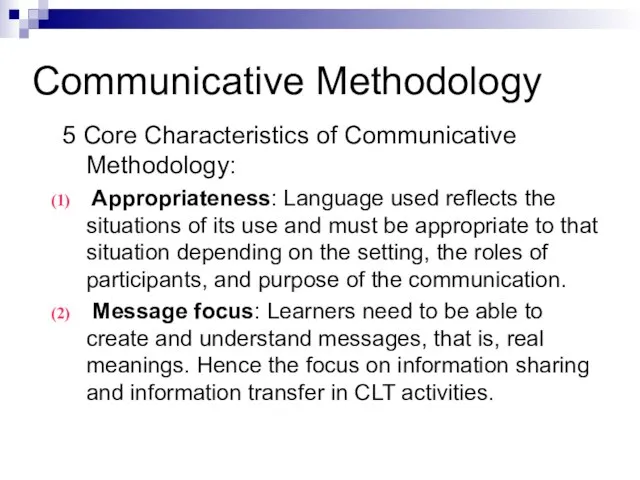 Communicative Methodology 5 Core Characteristics of Communicative Methodology: Appropriateness: Language used reflects