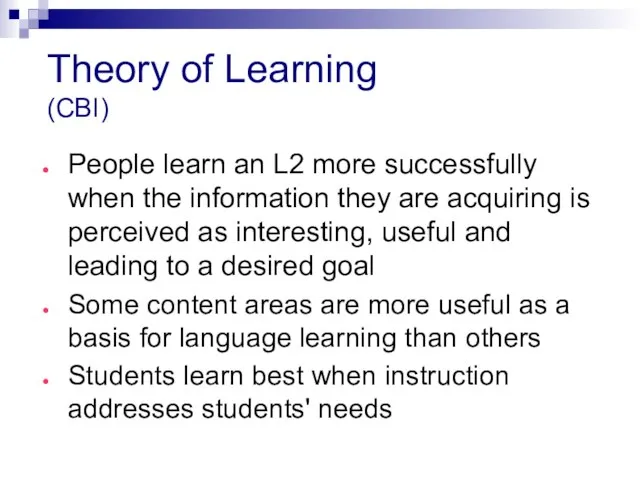 Theory of Learning (CBI) People learn an L2 more successfully when the