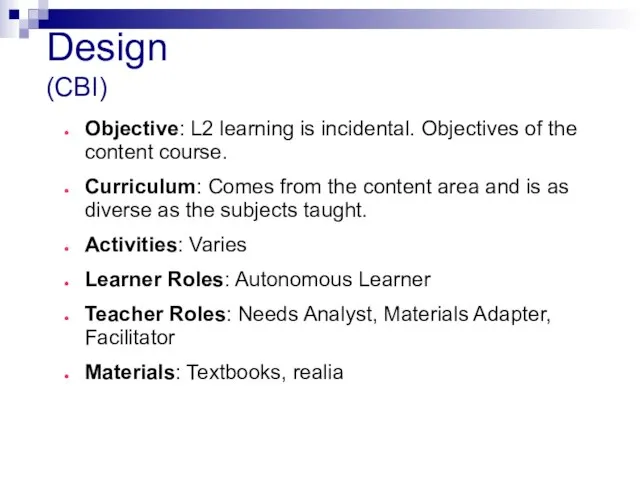 Design (CBI) Objective: L2 learning is incidental. Objectives of the content course.