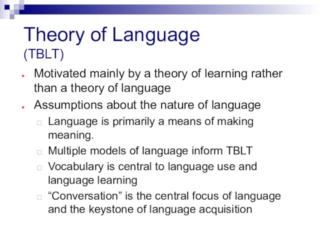 Theory of Language (TBLT) Motivated mainly by a theory of learning rather