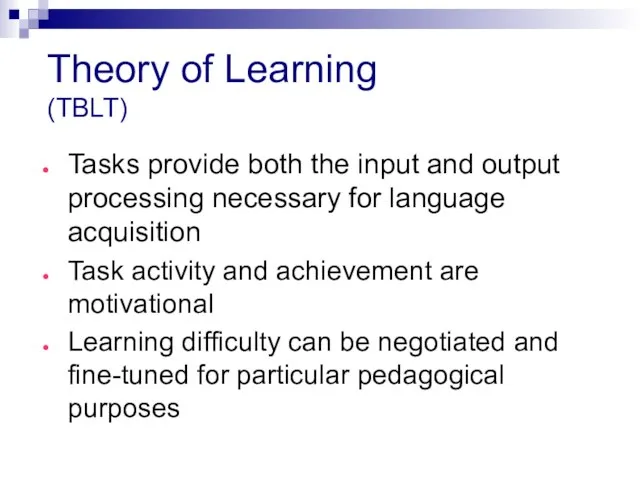 Theory of Learning (TBLT) Tasks provide both the input and output processing