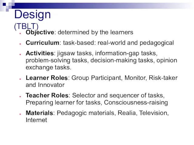 Design (TBLT) Objective: determined by the learners Curriculum: task-based: real-world and pedagogical