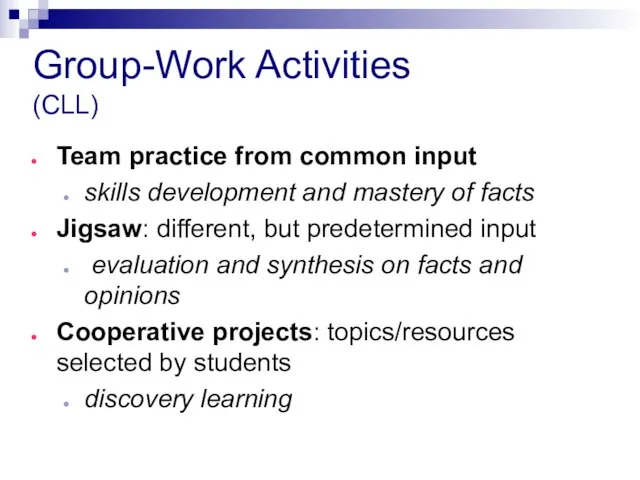 Group-Work Activities (CLL) Team practice from common input skills development and mastery