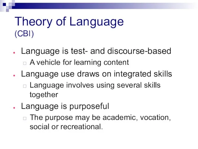 Theory of Language (CBI) Language is test- and discourse-based A vehicle for