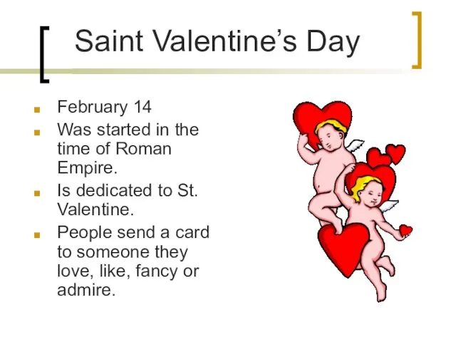 Saint Valentine’s Day February 14 Was started in the time of Roman