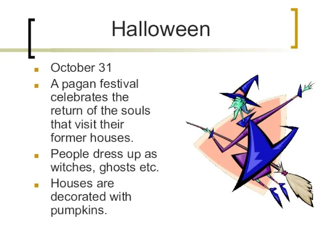 Halloween October 31 A pagan festival celebrates the return of the souls