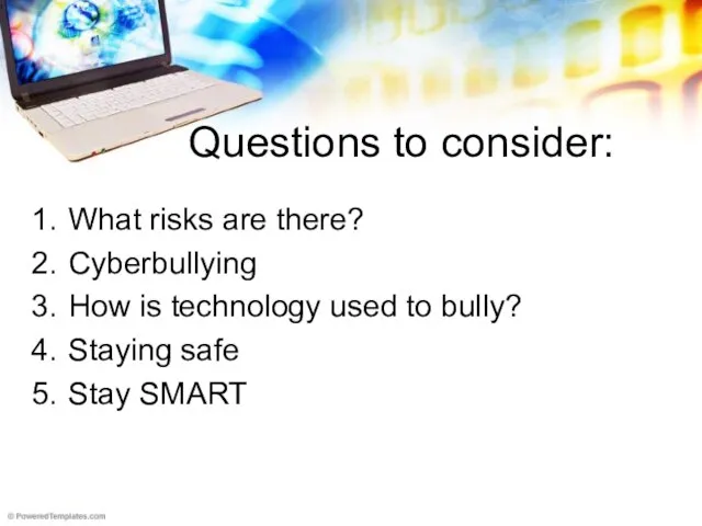 Questions to consider: What risks are there? Cyberbullying How is technology used