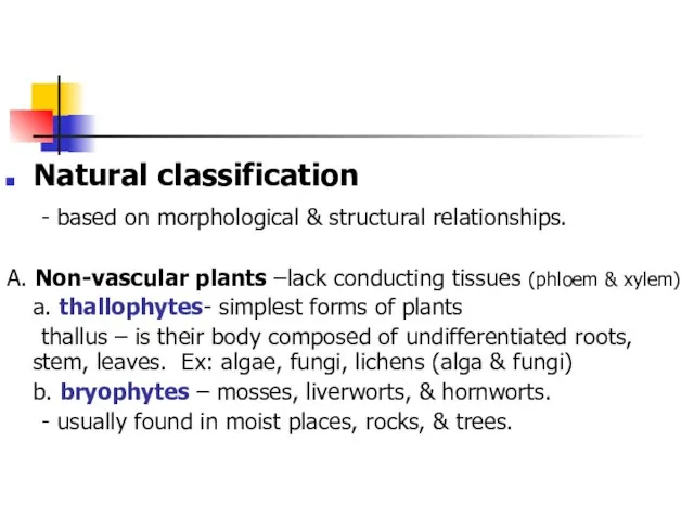 Natural classification - based on morphological & structural relationships. A. Non-vascular plants