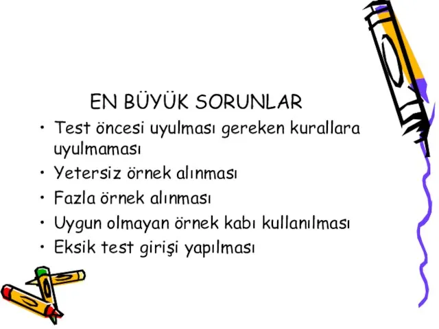 EN BÜYÜK SORUNLAR Test öncesi uyulması gereken kurallara uyulmaması Yetersiz örnek alınması