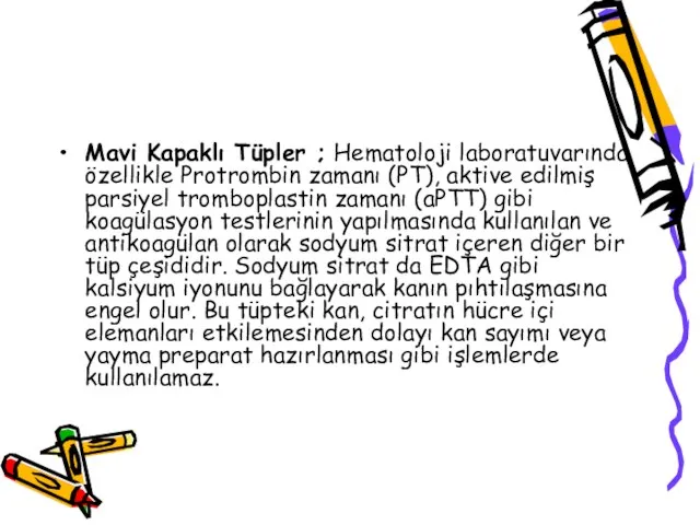 Mavi Kapaklı Tüpler ; Hematoloji laboratuvarında özellikle Protrombin zamanı (PT), aktive edilmiş