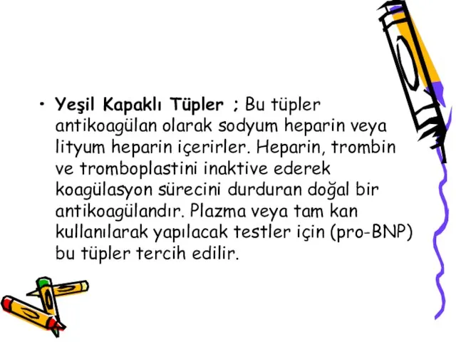 Yeşil Kapaklı Tüpler ; Bu tüpler antikoagülan olarak sodyum heparin veya lityum