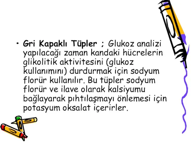 Gri Kapaklı Tüpler ; Glukoz analizi yapılacağı zaman kandaki hücrelerin glikolitik aktivitesini