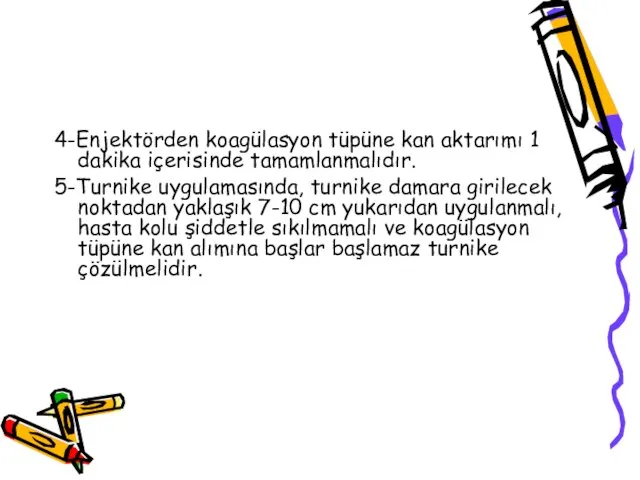 4-Enjektörden koagülasyon tüpüne kan aktarımı 1 dakika içerisinde tamamlanmalıdır. 5-Turnike uygulamasında, turnike