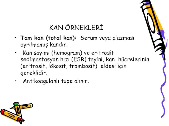 KAN ÖRNEKLERİ Tam kan (total kan): Serum veya plazması ayrılmamış kandır. Kan