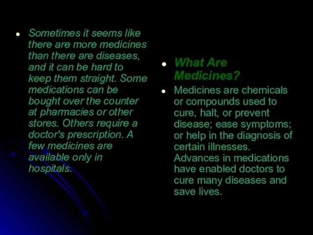 What Are Medicines? Medicines are chemicals or compounds used to cure, halt,