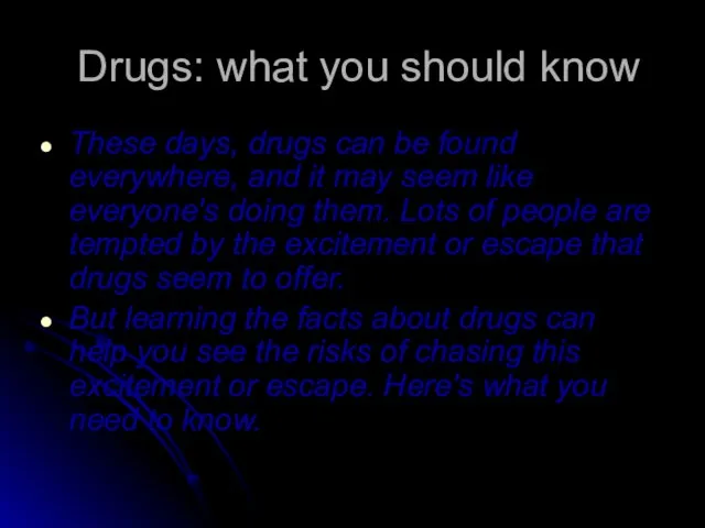 Drugs: what you should know These days, drugs can be found everywhere,