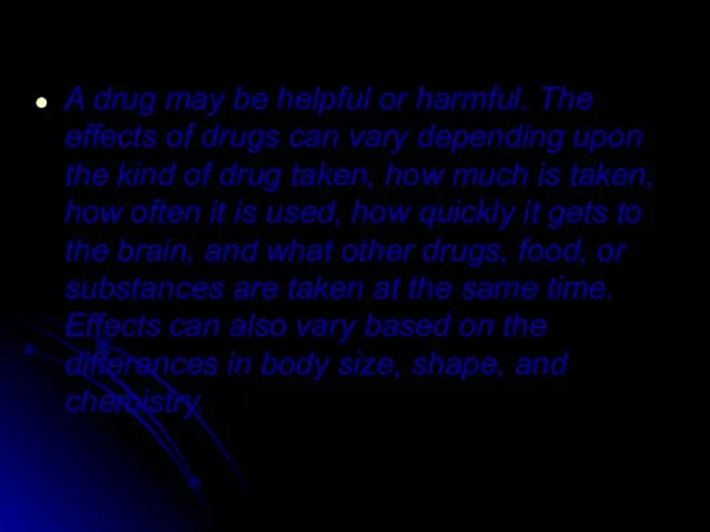 A drug may be helpful or harmful. The effects of drugs can