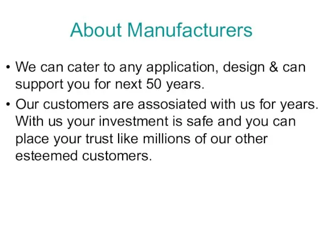 About Manufacturers We can cater to any application, design & can support