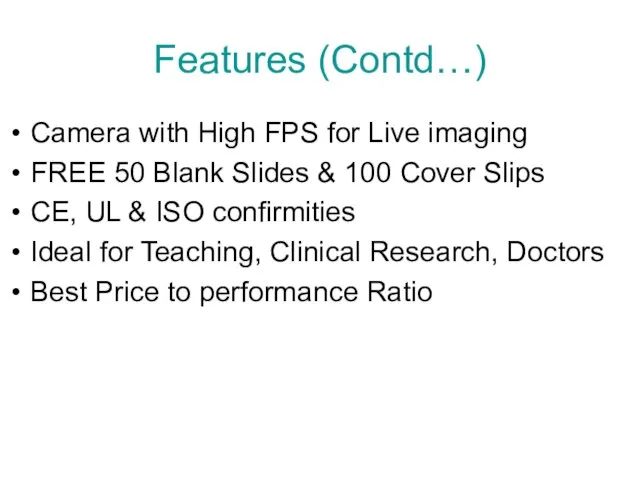 Features (Contd…) Camera with High FPS for Live imaging FREE 50 Blank