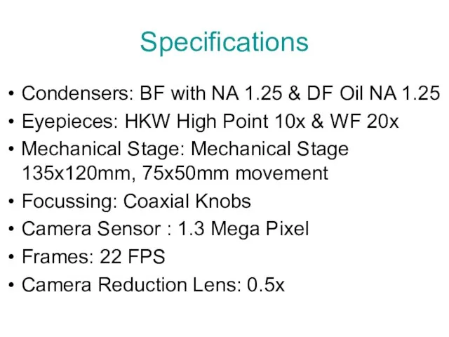 Specifications Condensers: BF with NA 1.25 & DF Oil NA 1.25 Eyepieces: