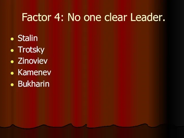 Factor 4: No one clear Leader. Stalin Trotsky Zinoviev Kamenev Bukharin