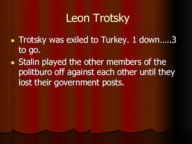 Leon Trotsky Trotsky was exiled to Turkey. 1 down…..3 to go. Stalin