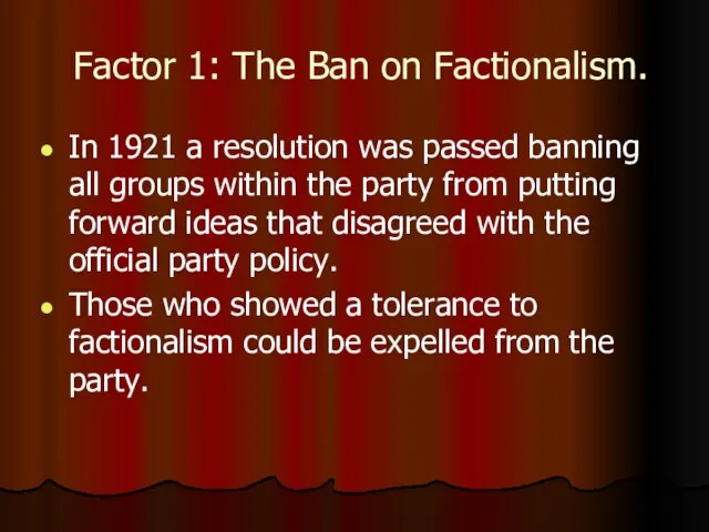 Factor 1: The Ban on Factionalism. In 1921 a resolution was passed