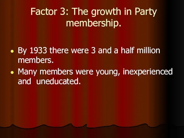 Factor 3: The growth in Party membership. By 1933 there were 3