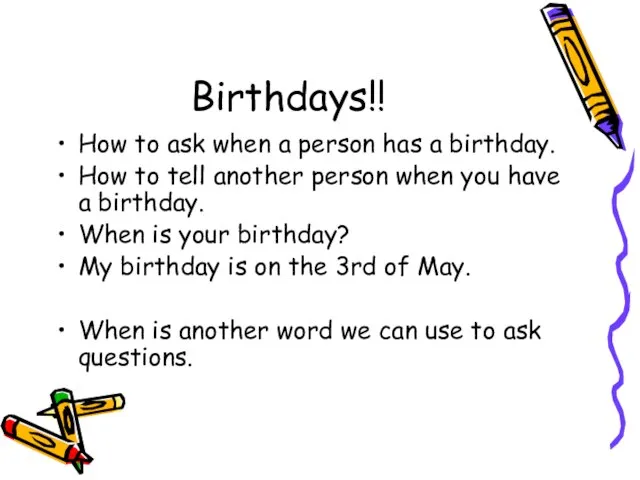 Birthdays!! How to ask when a person has a birthday. How to