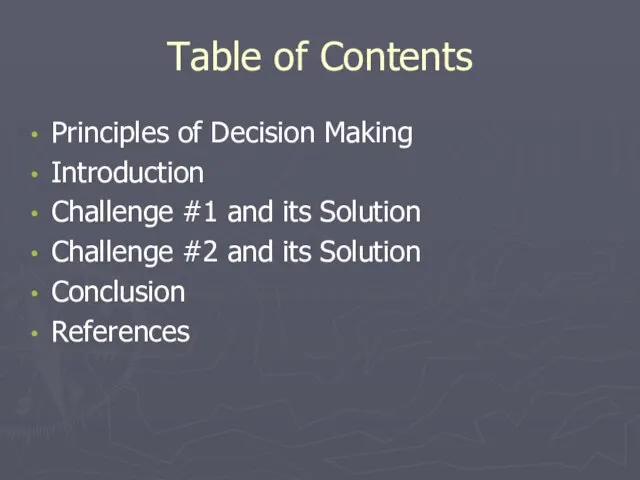 Table of Contents Principles of Decision Making Introduction Challenge #1 and its