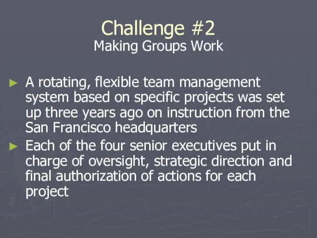 Challenge #2 Making Groups Work A rotating, flexible team management system based