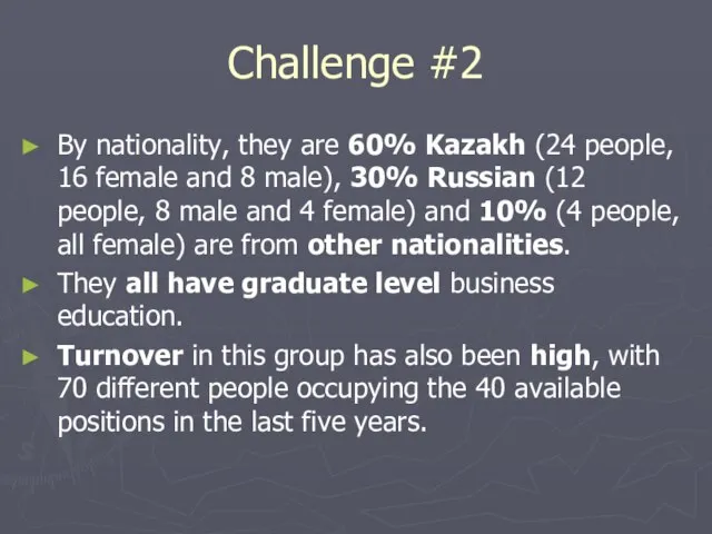 Challenge #2 By nationality, they are 60% Kazakh (24 people, 16 female
