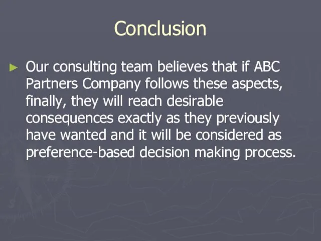 Conclusion Our consulting team believes that if ABC Partners Company follows these
