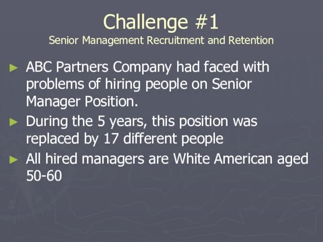 Challenge #1 Senior Management Recruitment and Retention ABC Partners Company had faced