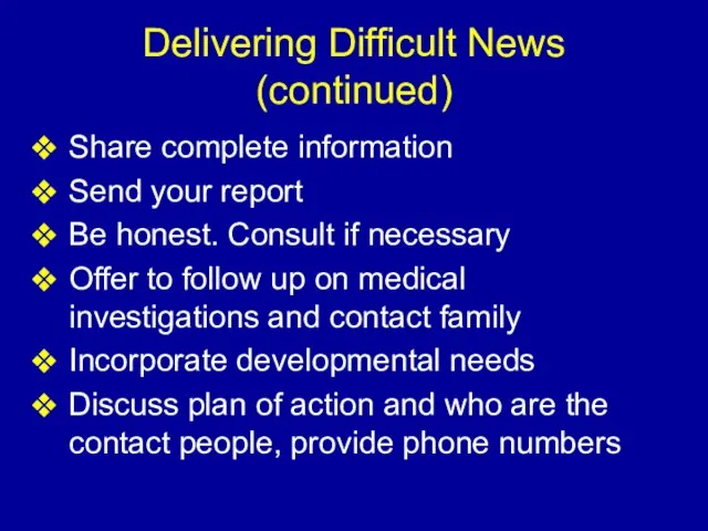 Delivering Difficult News (continued) Share complete information Send your report Be honest.