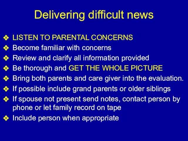 Delivering difficult news LISTEN TO PARENTAL CONCERNS Become familiar with concerns Review