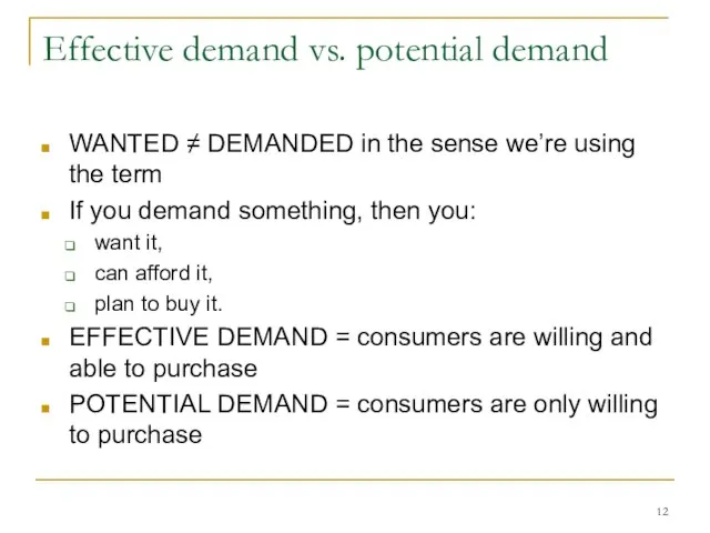 Effective demand vs. potential demand WANTED ≠ DEMANDED in the sense we’re