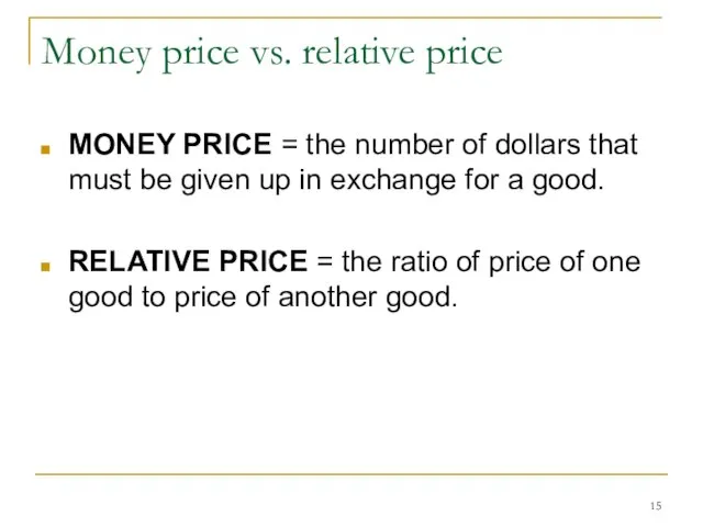 Money price vs. relative price MONEY PRICE = the number of dollars