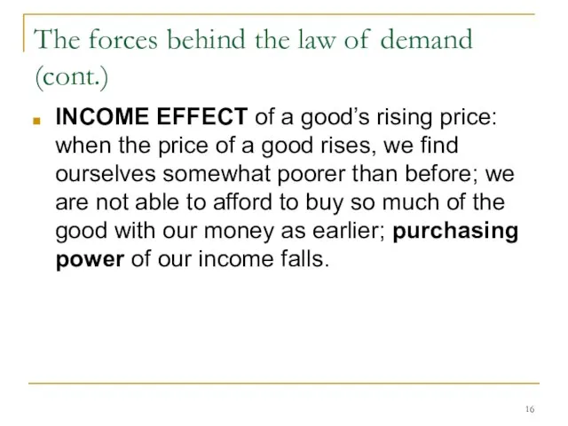 The forces behind the law of demand (cont.) INCOME EFFECT of a