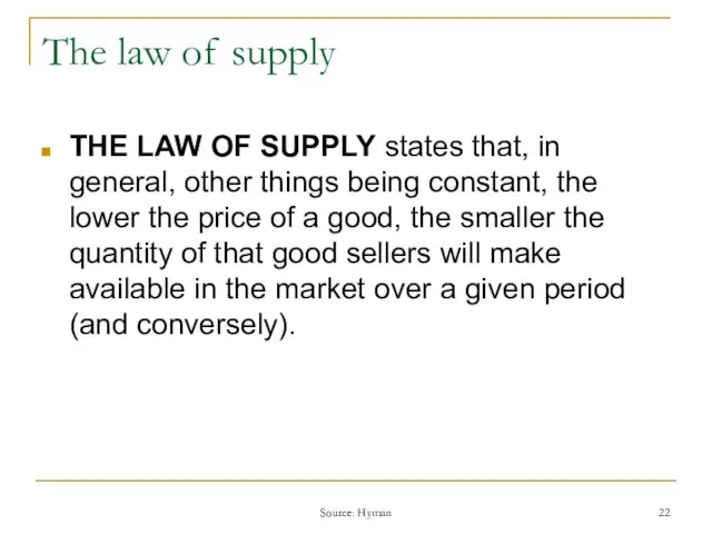 Source: Hyman The law of supply THE LAW OF SUPPLY states that,