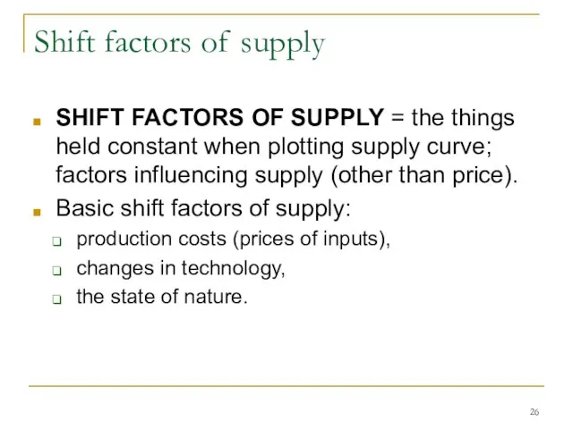 Shift factors of supply SHIFT FACTORS OF SUPPLY = the things held