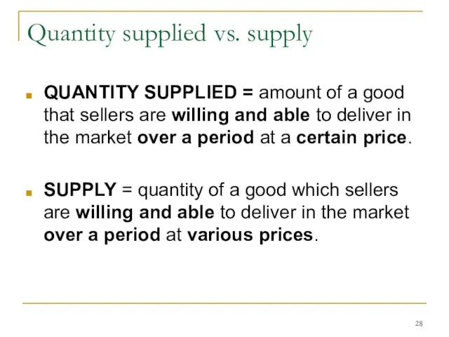 Quantity supplied vs. supply QUANTITY SUPPLIED = amount of a good that