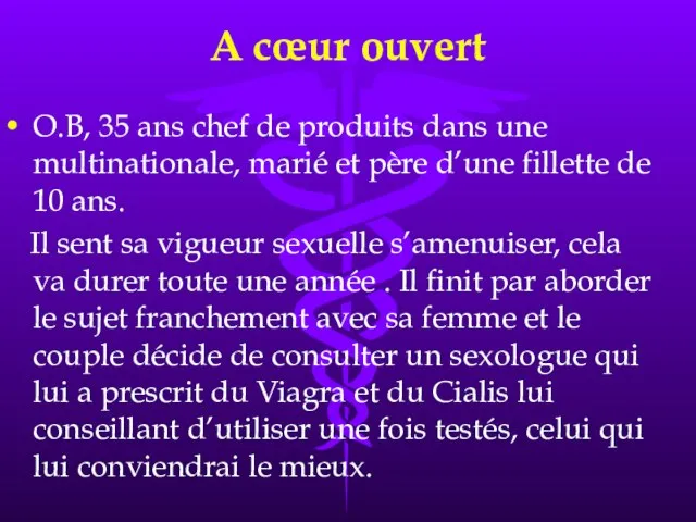 A cœur ouvert O.B, 35 ans chef de produits dans une multinationale,