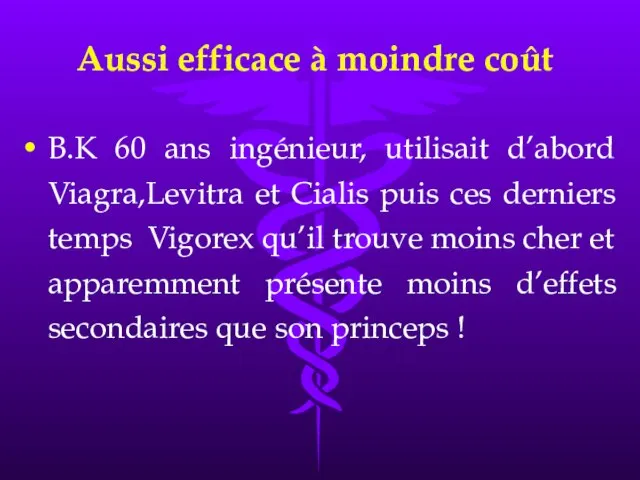 Aussi efficace à moindre coût B.K 60 ans ingénieur, utilisait d’abord Viagra,Levitra