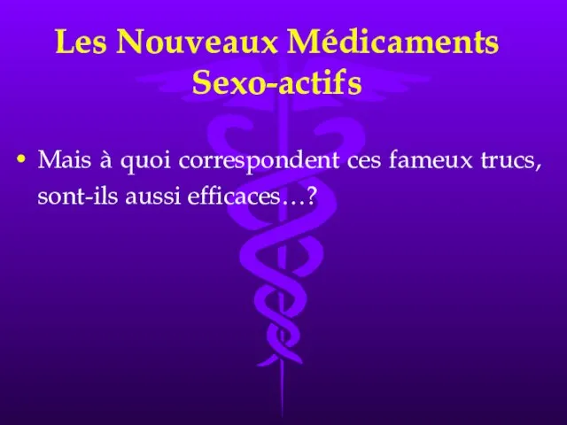 Les Nouveaux Médicaments Sexo-actifs Mais à quoi correspondent ces fameux trucs, sont-ils aussi efficaces…?