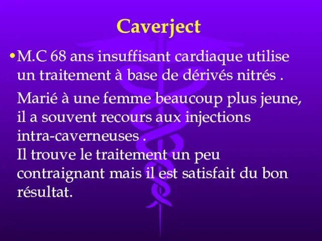 Caverject M.C 68 ans insuffisant cardiaque utilise un traitement à base de