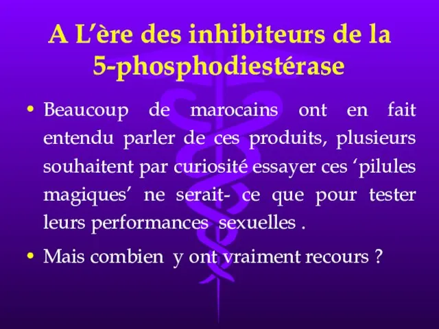 A L’ère des inhibiteurs de la 5-phosphodiestérase Beaucoup de marocains ont en