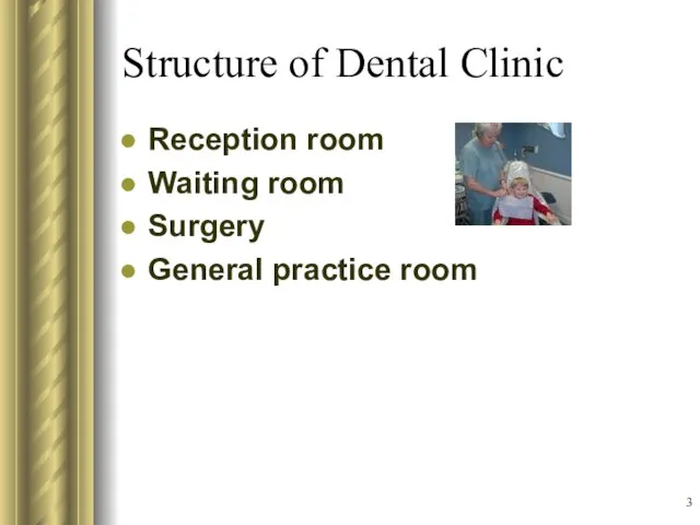 Structure of Dental Clinic Reception room Waiting room Surgery General practice room